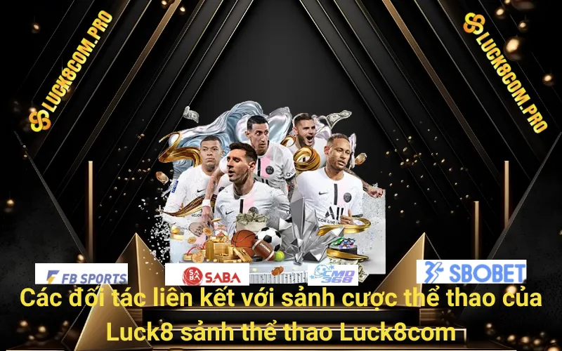 Các đối tác liên kết với sảnh cược thể thao của Luck8com