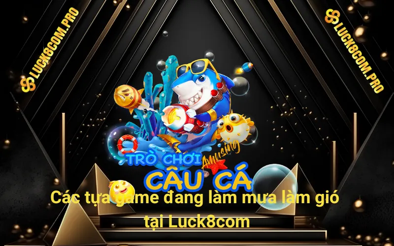  Các tựa game đang làm mưa làm gió tại sân cược