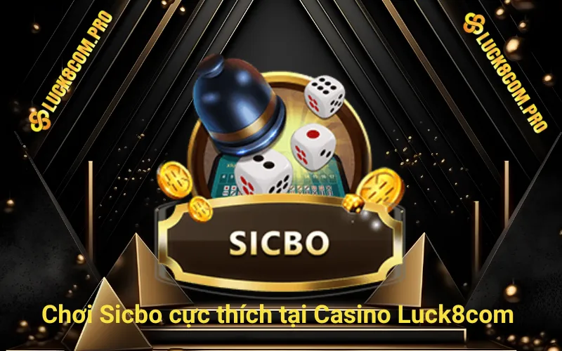 Chơi Sicbo cực thích tại Casino Luck8com