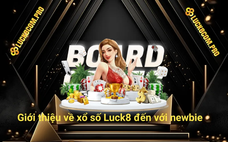 Giới thiệu về xổ số Luck8com đến với newbie