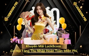 Khuyến Mãi Luck8com - Cơ Hội Tăng Thu Nhập Hoàn Toàn Miễn Phí