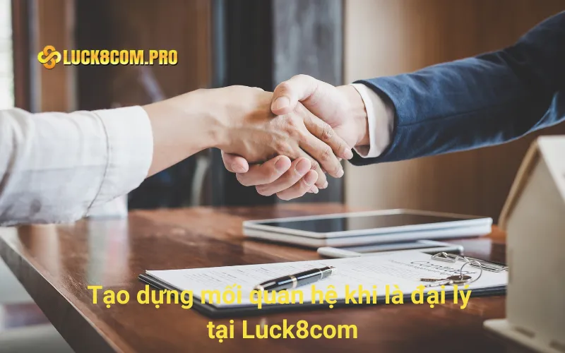 Tạo dựng mối quan hệ khi là đại lý