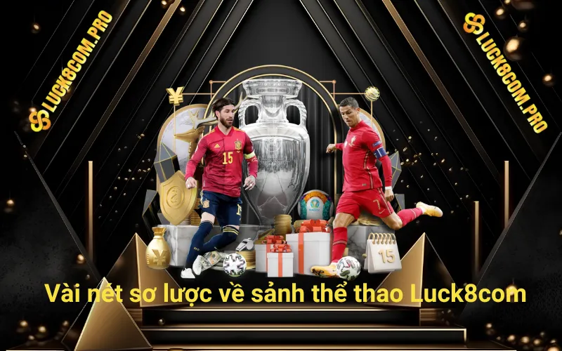 Vài nét sơ lược về sảnh thể thao Luck8com