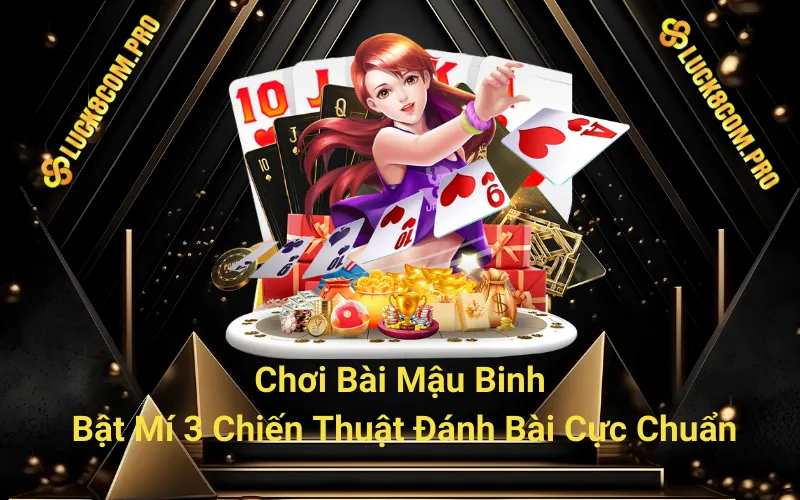 Chơi Bài Mậu Binh - Bật Mí 3 Chiến Thuật Đánh Bài Cực Chuẩn