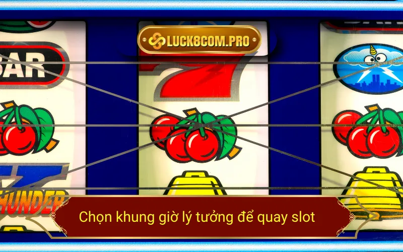 Chọn khung giờ lý tưởng để quay slot