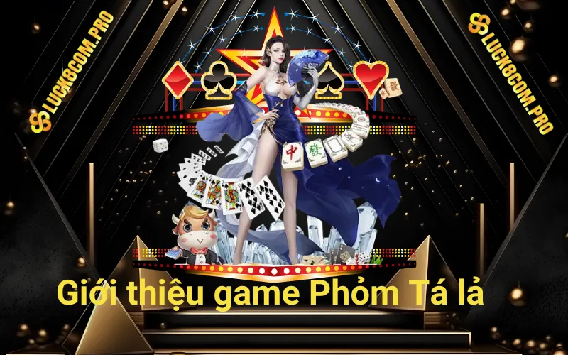 Giới thiệu game Phỏm Tá lả