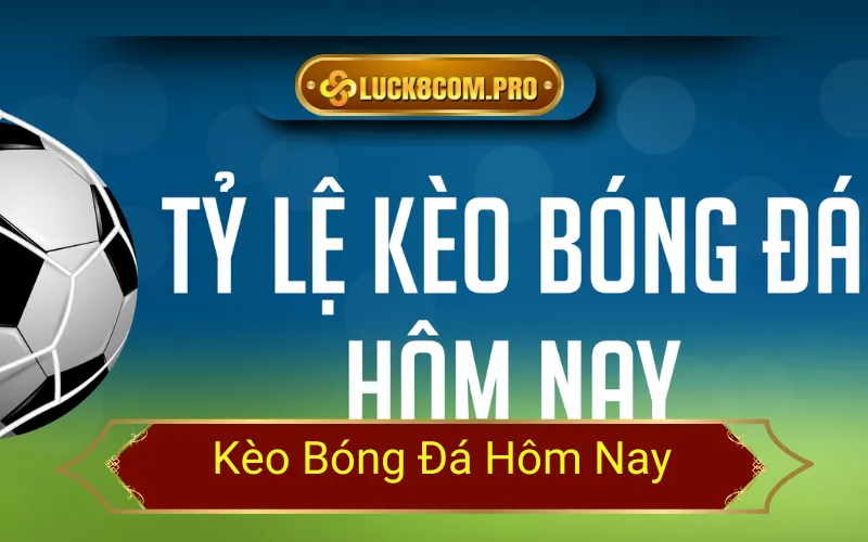 Kèo Bóng Đá Hôm Nay