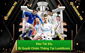 Kèo Tài Xỉu - Cách Chơi Và Bí Quyết Chiến Thắng Tại Luck8com