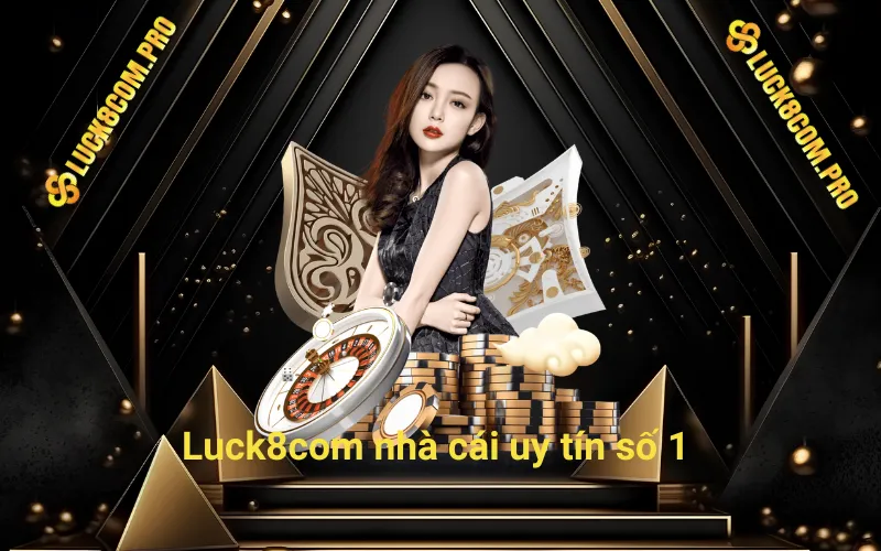 Luck8 nhà cái uy tín số 1