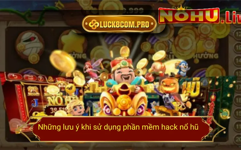 Những lưu ý khi sử dụng phần mềm hack nổ hũ