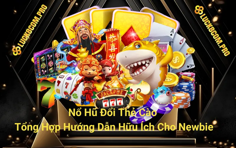 Nổ Hũ Đổi Thẻ Cào Và Tổng Hợp Hướng Dẫn Hữu Ích Cho Newbie