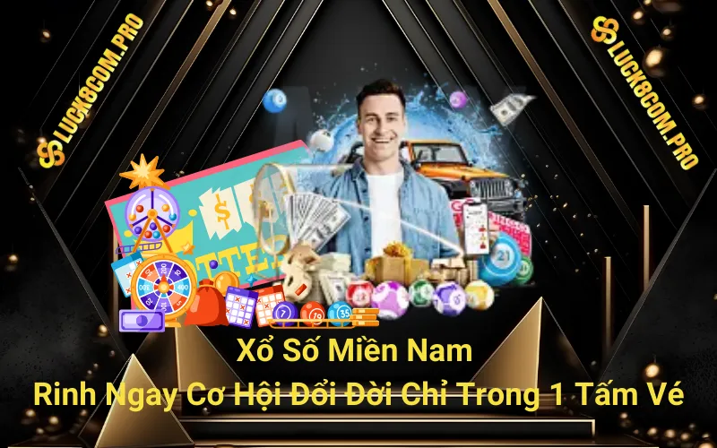 Xổ Số Miền Nam - Rinh Ngay Cơ Hội Đổi Đời Chỉ Trong 1 Tấm Vé