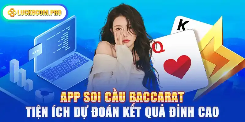 App Soi Cầu Baccarat - Tiện Ích Dự Đoán Kết Quả Đỉnh Cao