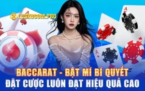 Baccarat - Bật Mí Bí Quyết Đặt Cược Luôn Đạt Hiệu Quả Cao