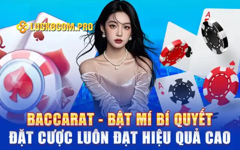 Baccarat - Bật Mí Bí Quyết Đặt Cược Luôn Đạt Hiệu Quả Cao