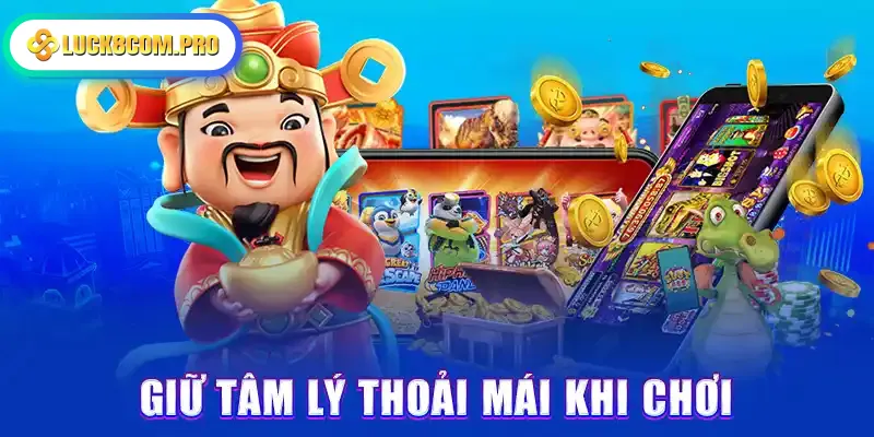 Giữ tâm lý thoải mái khi chơi