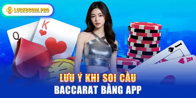 Lưu ý khi soi cầu Baccarat bằng app