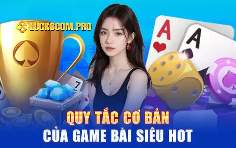 Quy tắc cơ bản của game bài siêu hot